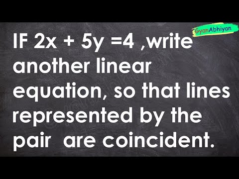 IF 2x + 5y =4 ,write another linear equation, so that lines represented by the pair  are coincident.