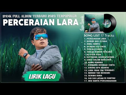 Ipank Full Album Terbaru 2023 Terpopuler Saat Ini - Perceraian Lara (Lirik) || Paling Enak Didengar