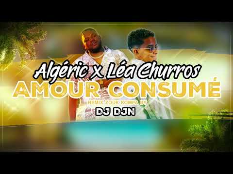 DJ DJN x ALGÉRIC x LÉA CHURROS - Amour Consumé (REMIX ZOUK KOMPA)