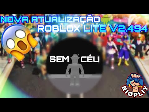 🔥SAIUU!!! NOVA ATUALIZAÇÃO DO ROBLOX LITE PARA ANDROID V2.494!!🔥riøpliy games.