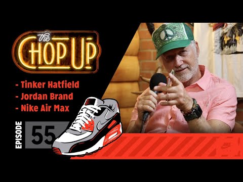 The Chop Up - Ep55: Tinker Hatfield / Jordan Brand  / Nike Air Max