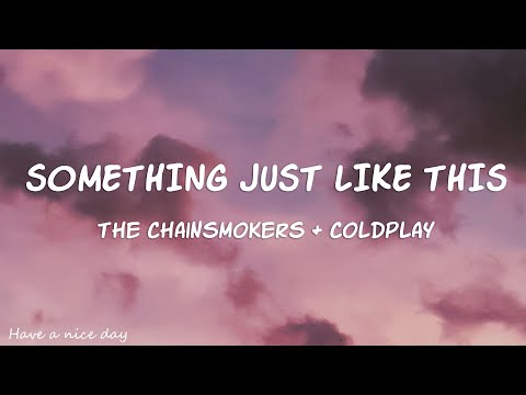 The Chainsmokers & Coldplay - Something Just Like This (Lyrics)