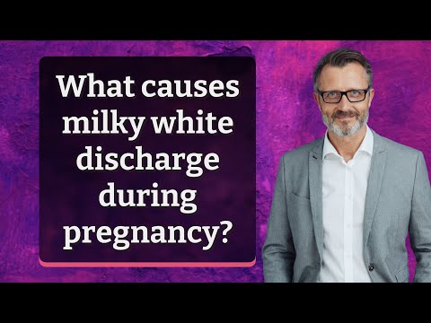 What causes milky white discharge during pregnancy?