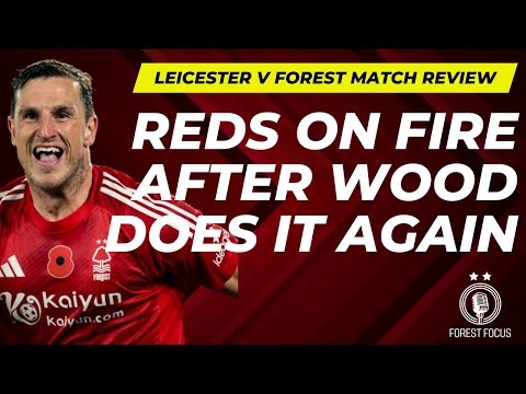 LEICESTER CITY 1 NOTTINGHAM FOREST 3 MATCH REVIEW | REDS ON FIRE AFTER SECOND HALF MASTERCLASS