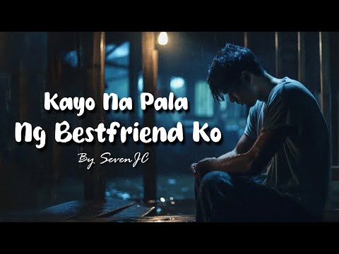 Kayo Na Pala Ng Bestfriend Ko By SevenJC (Official Lyric Video)