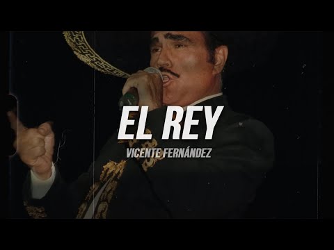 Vicente Fernández - El Rey | Letra