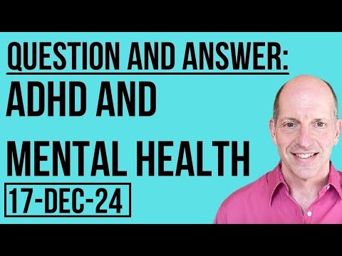 Q & A: ADHD and Mental Health 17 Dec 2024