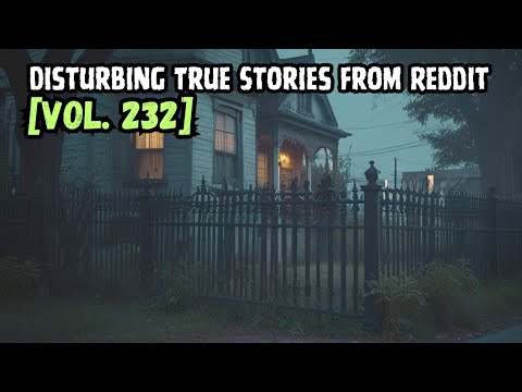 Terrifying Tales from the Dark Side of Reddit | Vol. 232