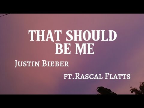 THAT SHOULD BE ME  -Justin Bieber ft.Rascal Flatts (#lyric-#music) #viralmusic