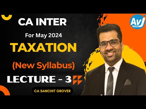 CA-Inter Taxation (New Course) Lecture-3  for May 2024| CA Sanchit Grover