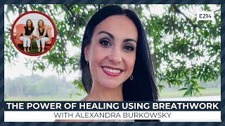 E214: The power of healing through breathwork with Alexandra Burkowsky