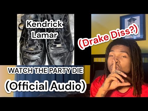 Kendrick Lamar | Watch The Party Die (Drake Diss!) Official Audio | (Reaction!)