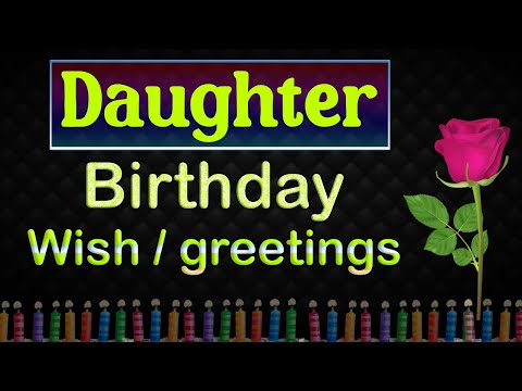 Daughter Birthday wishes  Birthday greetings for daughter  Birthday blessings & messages daughter