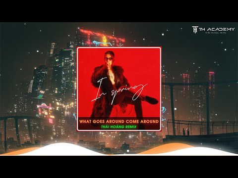 What Goes Around Come Around | Thái Hoàng Remix | Nhạc Thái Hoàng Hot Trending Tik TOk