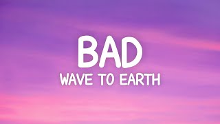 wave to earth - bad (Lyrics)