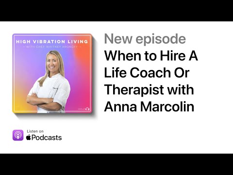 When to Hire A Life Coach Or Therapist with Anna Marcolin