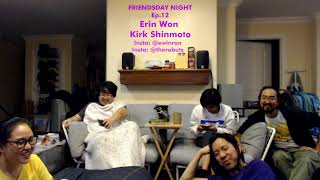 Friendsday Night Ep.12 - Erin Won and Kirk Shinmoto