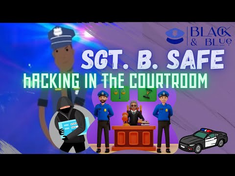 Sgt. B. Safe: Hacking in the Courtroom