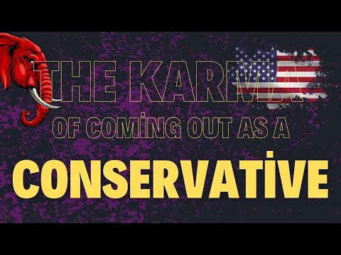 The Karma of Coming Out as a Conservative