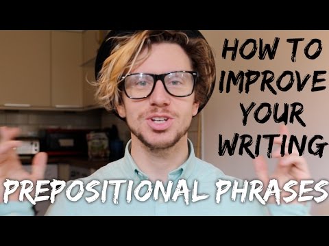 How to Improve you writing: Prepositional Phrases