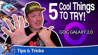 GOG Galaxy 2.0 | Five Cool Things to Try | GOG's All-In-One Game Launcher!