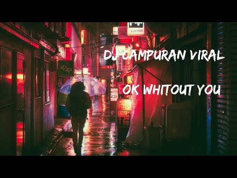 Campuran dj viral tiktok  ok whitout you