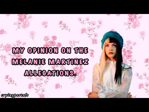 My opinion on the Melanie Martinez allegations.