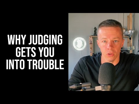 Why Judging Gets You Into Trouble