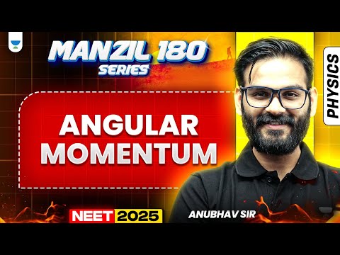 NEET 2025 Physics Manzil 180 Series: Angular Momentum | Anubhav Sir