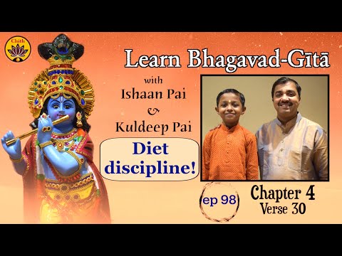 ep 98 | Ch 4 Verse 30 | Learn Bhagavad-Gītā with Ishaan Pai & Kuldeep Pai | Diet Discipline