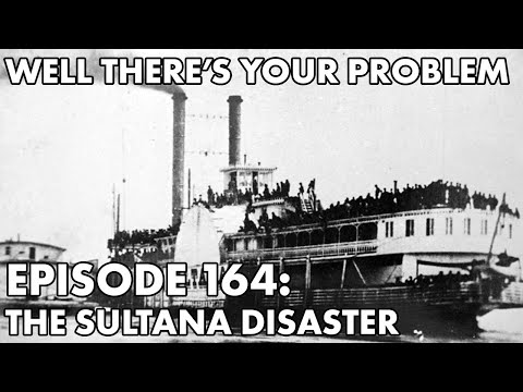 Well There's Your Problem | Episode 164: The Sultana Disaster