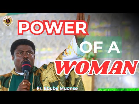 POWER OF A WOMAN BY FR. EBUBE MUONSO.