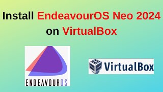 The EASIEST Way to Install Endeavour OS Neo 2024 on VirtualBox! Step-by-Step Guide | 2025