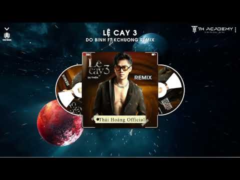 LỆ CAY 3 FULL | DO BINH x KCHUONG REMIX | TH TEAM