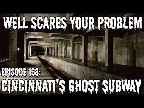 Well Scares Your Problem | Episode 168: Cincinnati's Ghost Subway