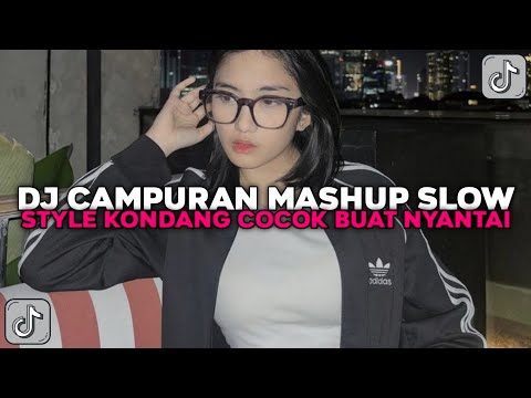 DJ CAMPURAN MASHUP SLOW STYLE KONDANG COCOK BUAT NYANTAI VIRAL TIKTOK TERBARU 2024 !!!