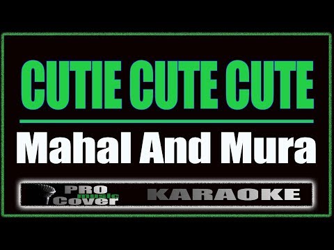 Cutie Cute Cute - Mahal And Mura (KARAOKE)