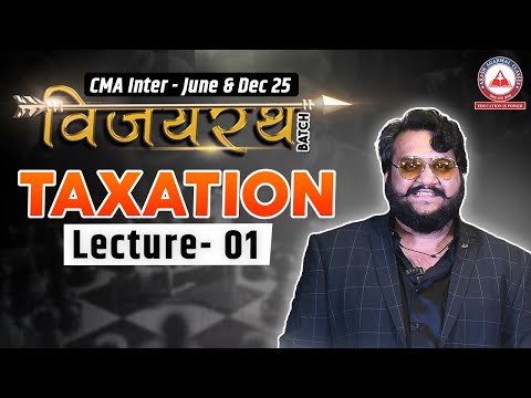 CMA Inter Vijayrath Batch: TAXATION Lecture 01 | June & Dec 2025