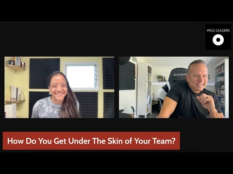 How Do You Get Under The Skin of Your Team?