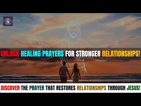 Discover the Prayer That Restores Relationships Through Jesus