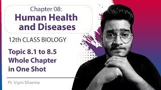 Topic 8.1-8.5: Human Health and Diseases in One Shot for NEET 2022 ft. Vipin Sharma