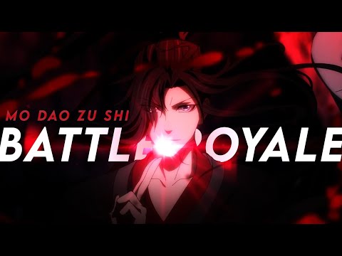 Mo Dao Zu Shi | BATTLE ROYALE [AMV]