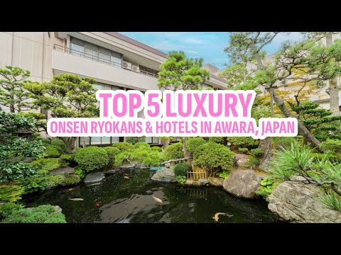 Top 5 Luxury Onsen Ryokans & Hotels in Awara, Japan