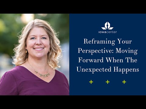 Reframing Your Perspective: Moving Forward When The Unexpected Happens