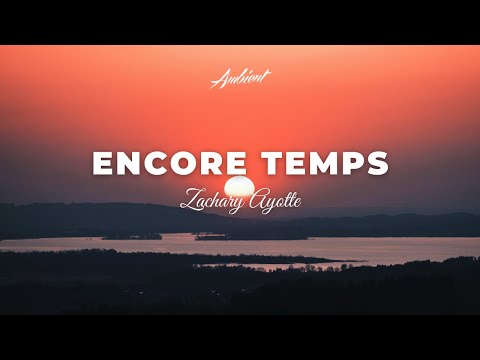 Zachary Ayotte - Encore Temps [ambient relaxing drone]