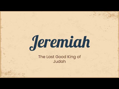 Jeremiah and the Fall of Judah: Josiah