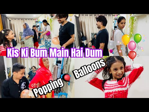 Popping Balloons 🎈|Kis Ki Bum Main Hai Dum🤣|So Much Fun With Family 🎈👏