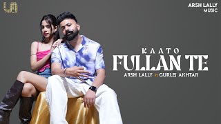 Kaato Fullan Te (Official Video) Arsh Lally Ft. Gurlez Akhtar | Latest Punjabi Music 2024