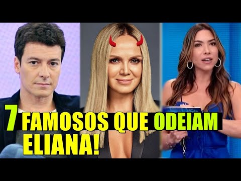 7 FAMOSOS que ODEIAM a Apresentadora ELIANA em 2024