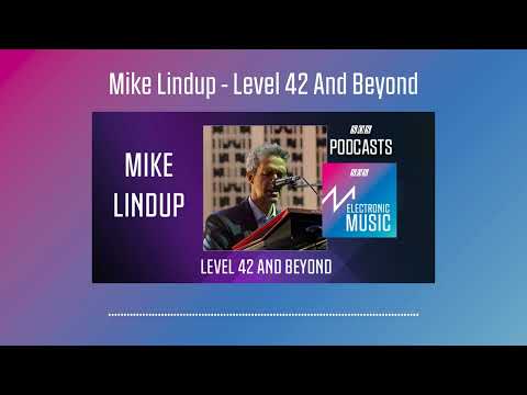 Mike Lindup - Level 42 And Beyond | Podcast